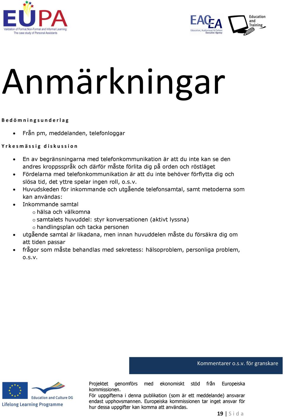 r förflytta dig och slösa tid, det yttre spelar ingen roll, o.s.v.