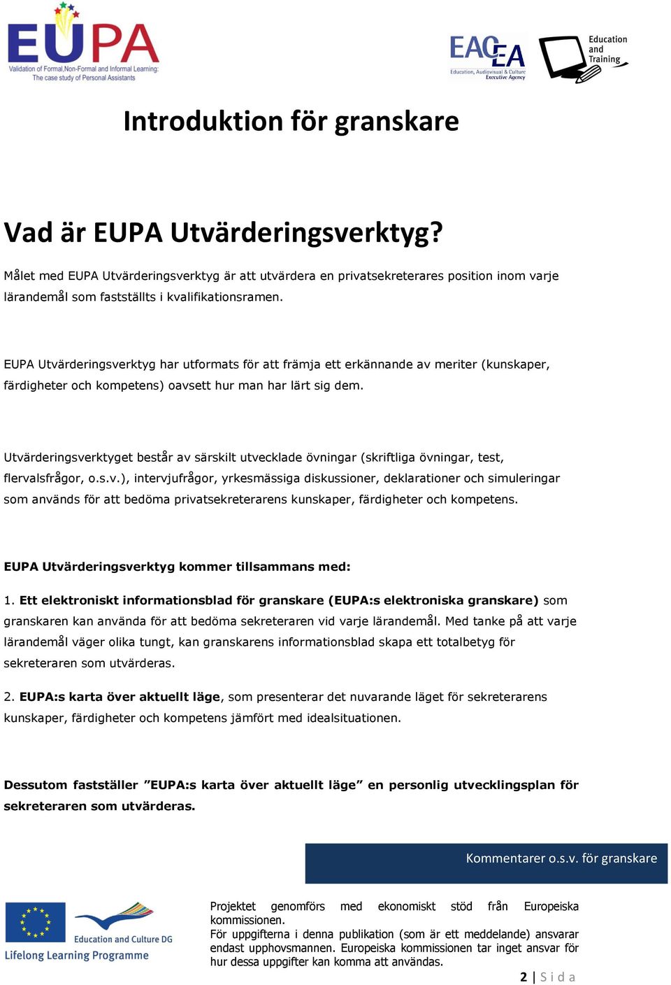 EUPA Utvärderingsverktyg har utformats för att främja ett erkännande av meriter (kunskaper, färdigheter och kompetens) oavsett hur man har lärt sig dem.