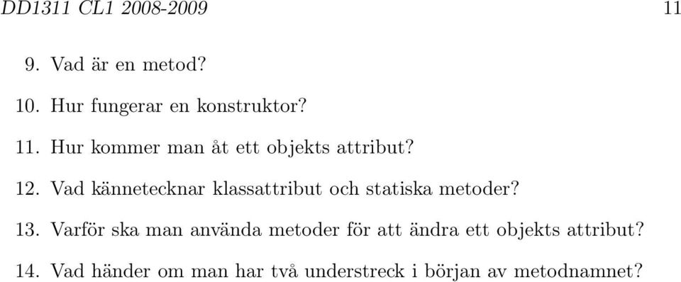 Vad kännetecknar klassattribut och statiska metoder? 13.