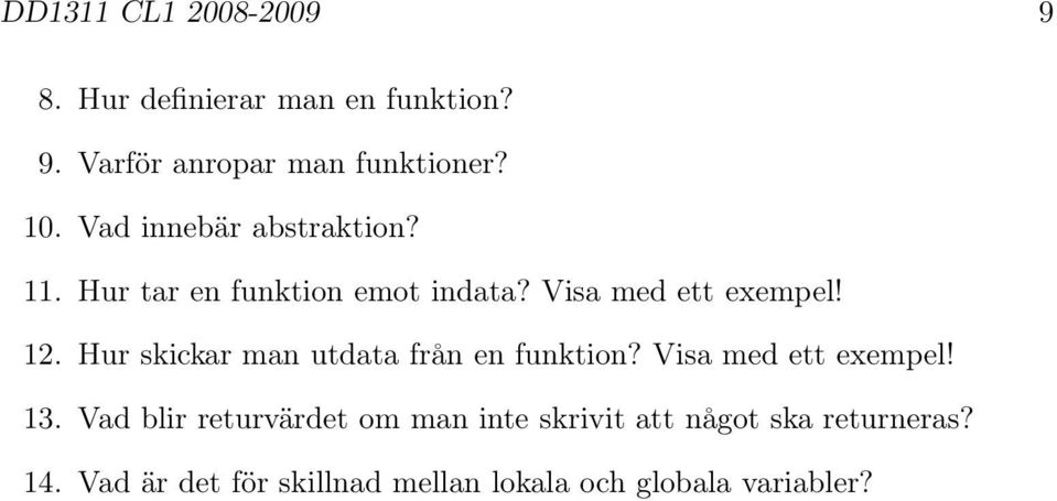 Hur skickar man utdata från en funktion? Visa med ett exempel! 13.