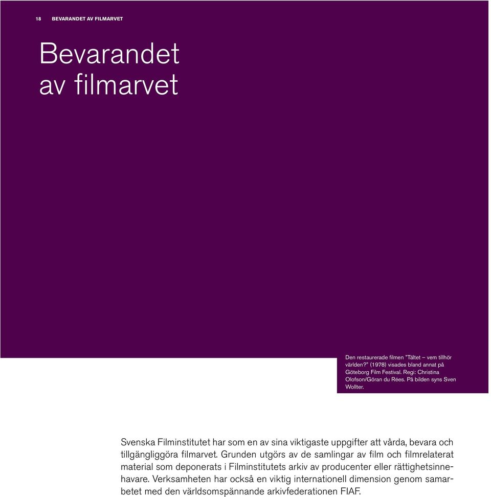 Svenska Filminstitutet har som en av sina viktigaste uppgifter att vårda, bevara och tillgängliggöra filmarvet.