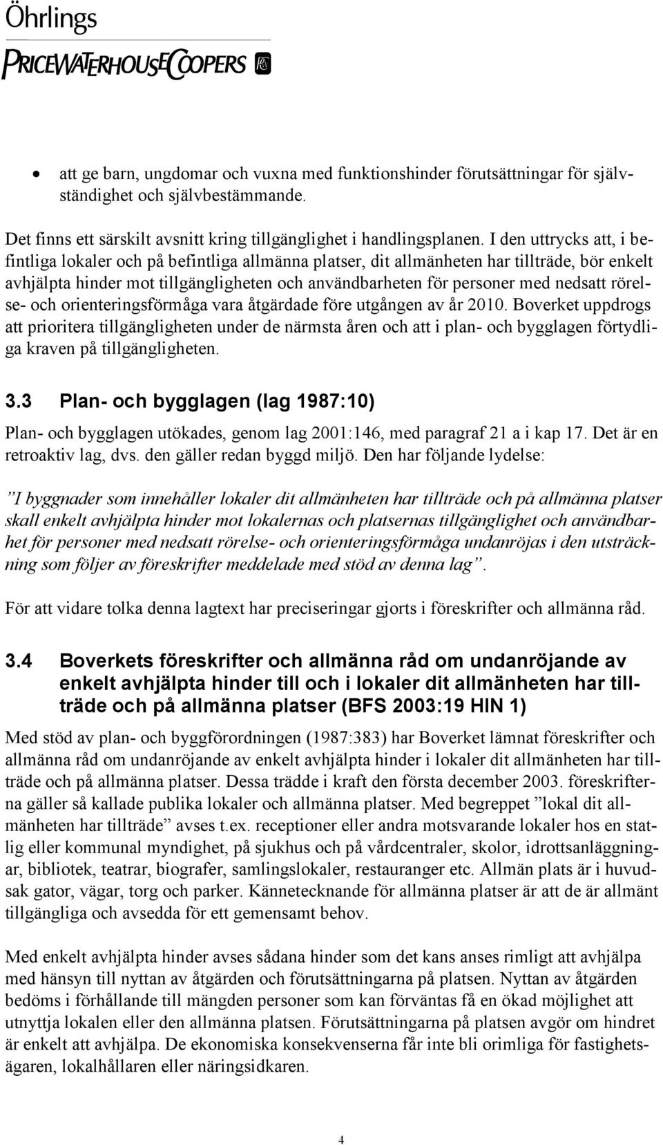 nedsatt rörelse- och orienteringsförmåga vara åtgärdade före utgången av år 2010.