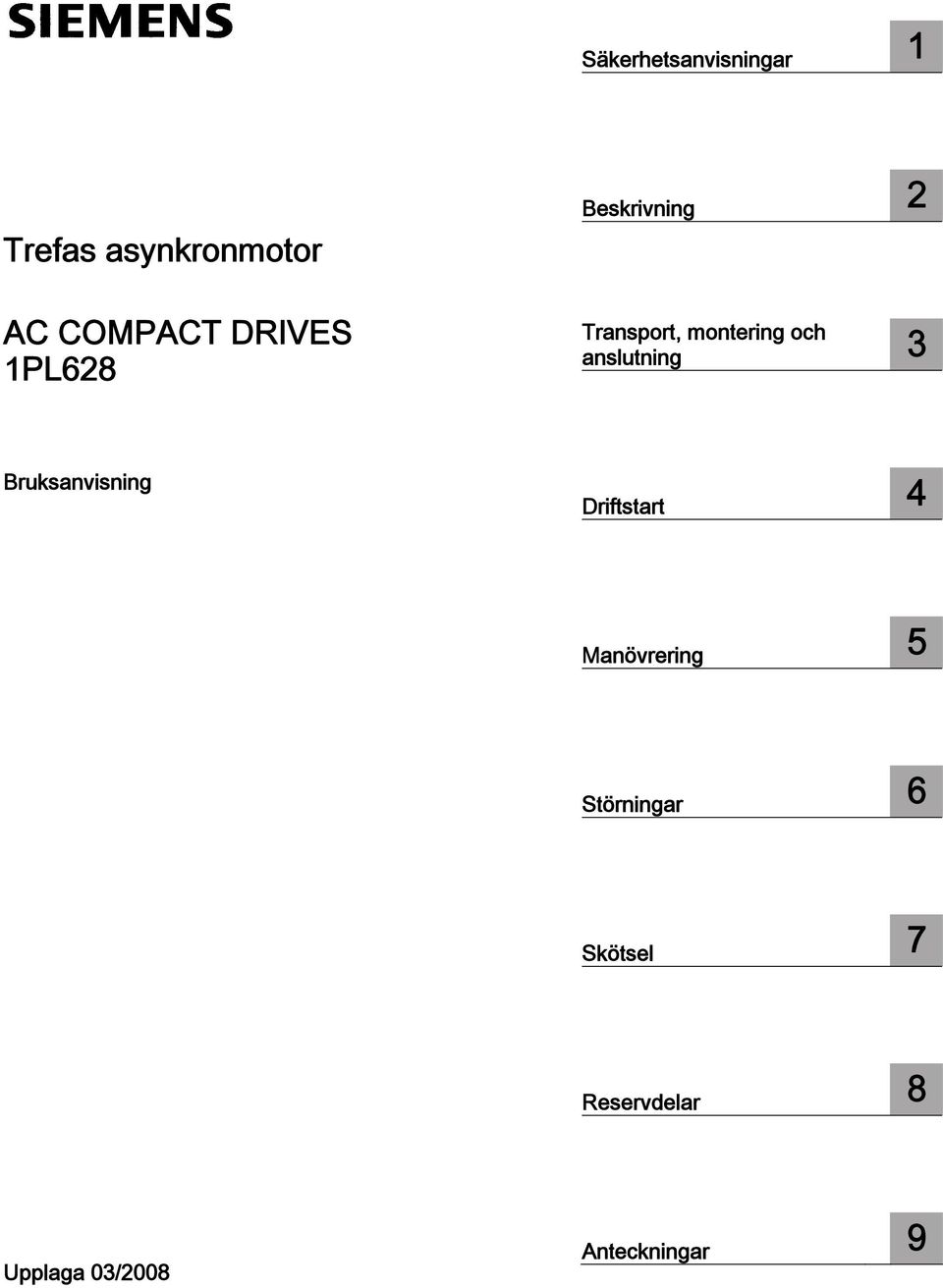 anslutning 3 Bruksanvisning Driftstart 4 Manövrering 5