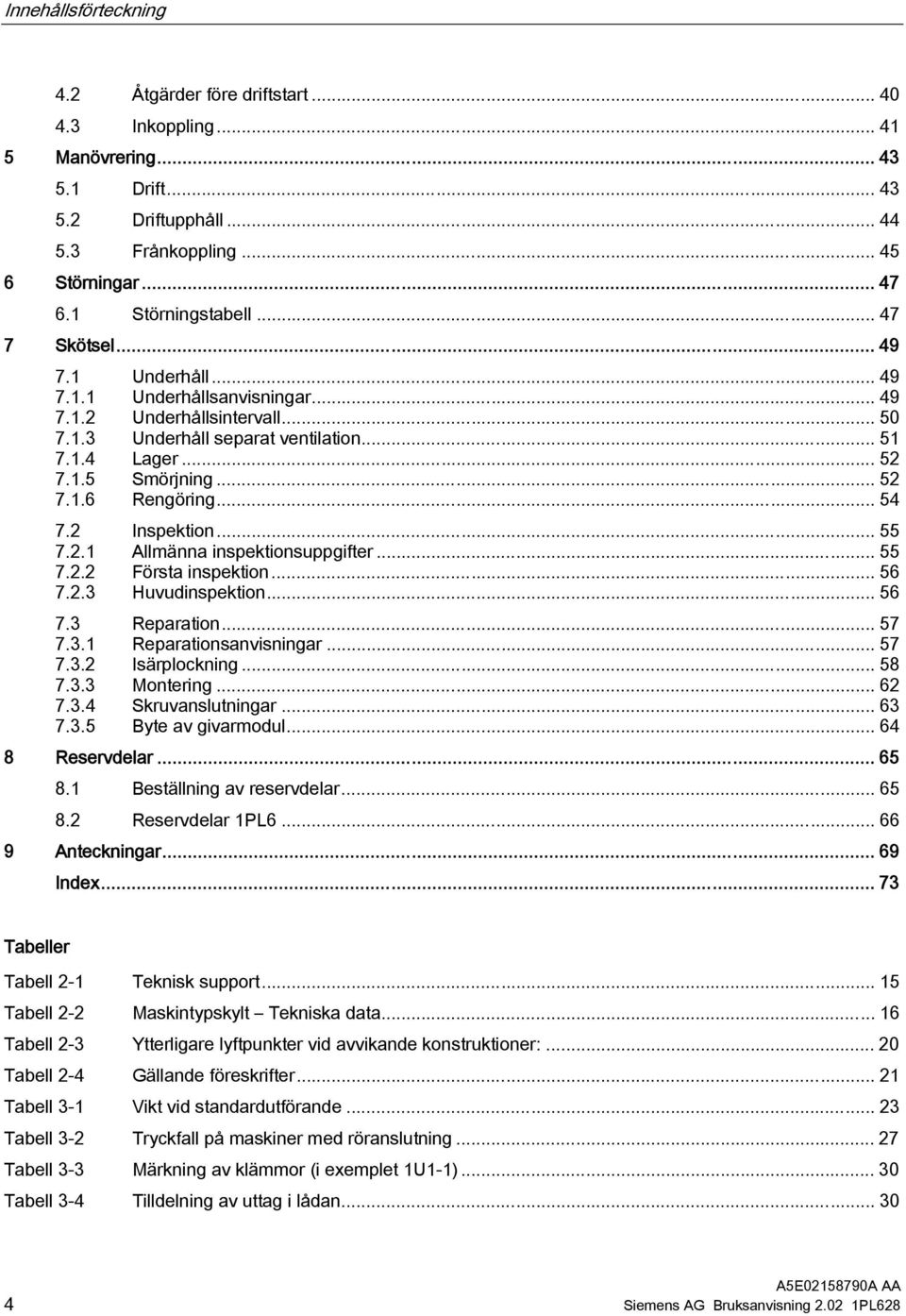 .. 54 7.2 Inspektion... 55 7.2.1 Allmänna inspektionsuppgifter... 55 7.2.2 Första inspektion... 56 7.2.3 Huvudinspektion... 56 7.3 Reparation... 57 7.3.1 Reparationsanvisningar... 57 7.3.2 Isärplockning.