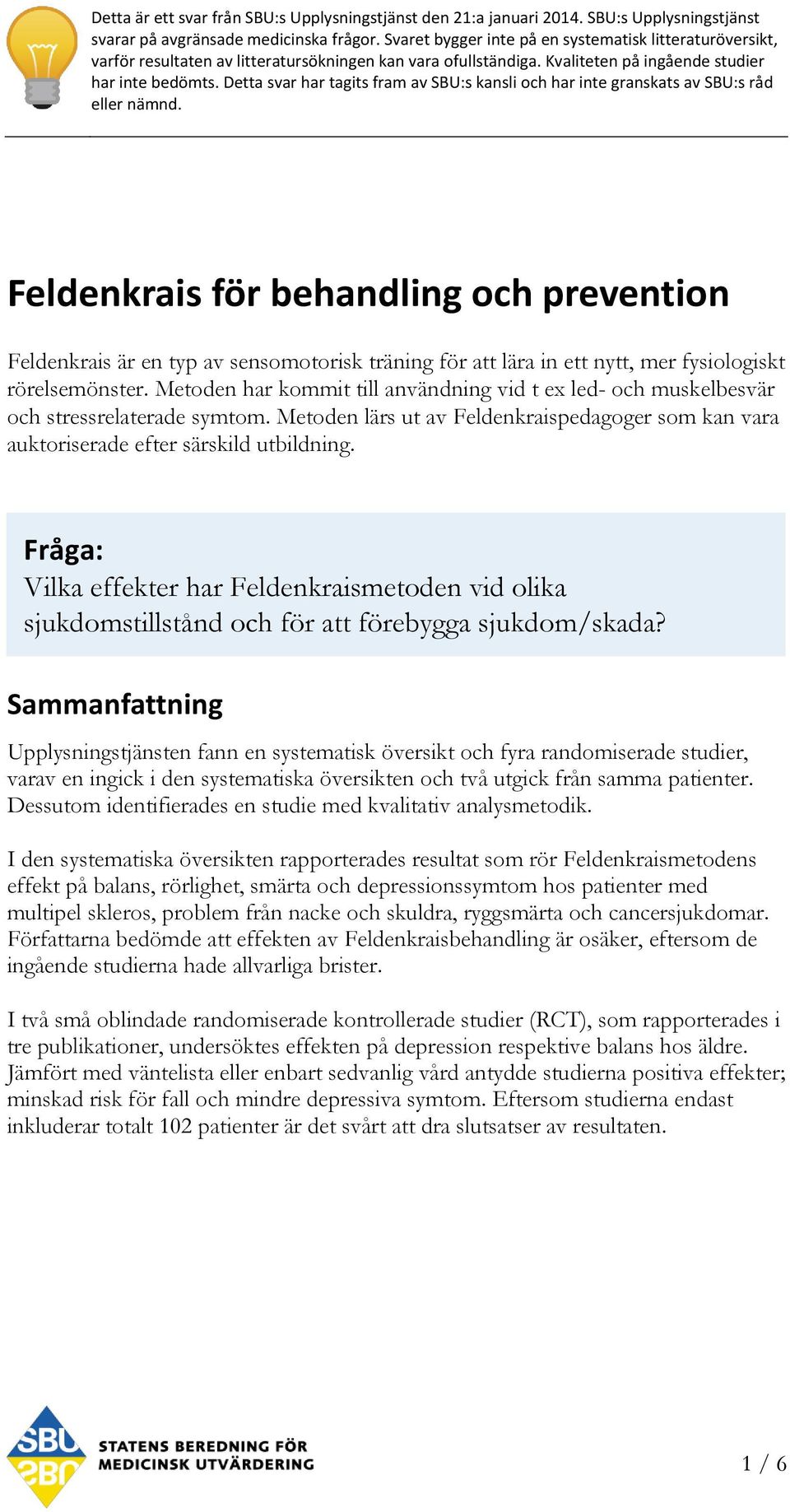 Detta svar har tagits fram av SBU:s kansli och har inte granskats av SBU:s råd eller nämnd.