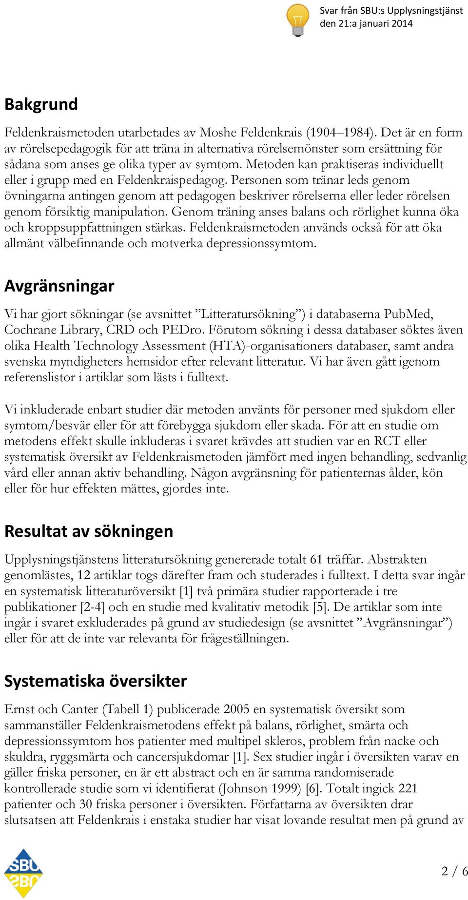 Personen som tränar leds genom övningarna antingen genom att pedagogen beskriver rörelserna eller leder rörelsen genom försiktig manipulation.