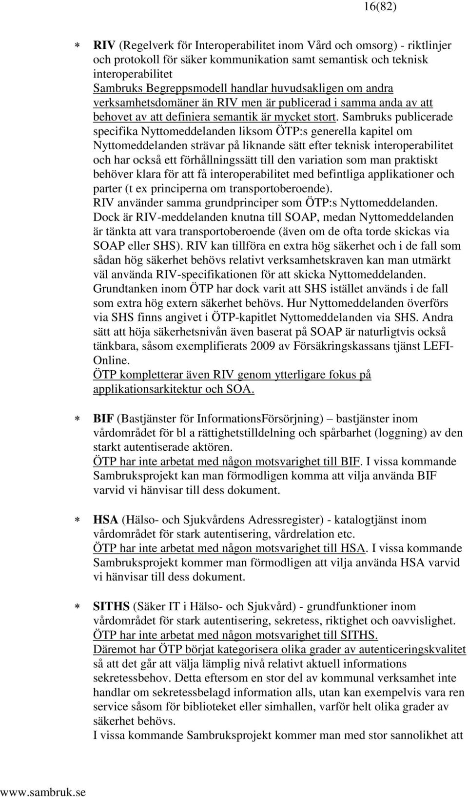 Sambruks publicerade specifika Nyttomeddelanden liksom ÖTP:s generella kapitel om Nyttomeddelanden strävar på liknande sätt efter teknisk interoperabilitet och har också ett förhållningssätt till den