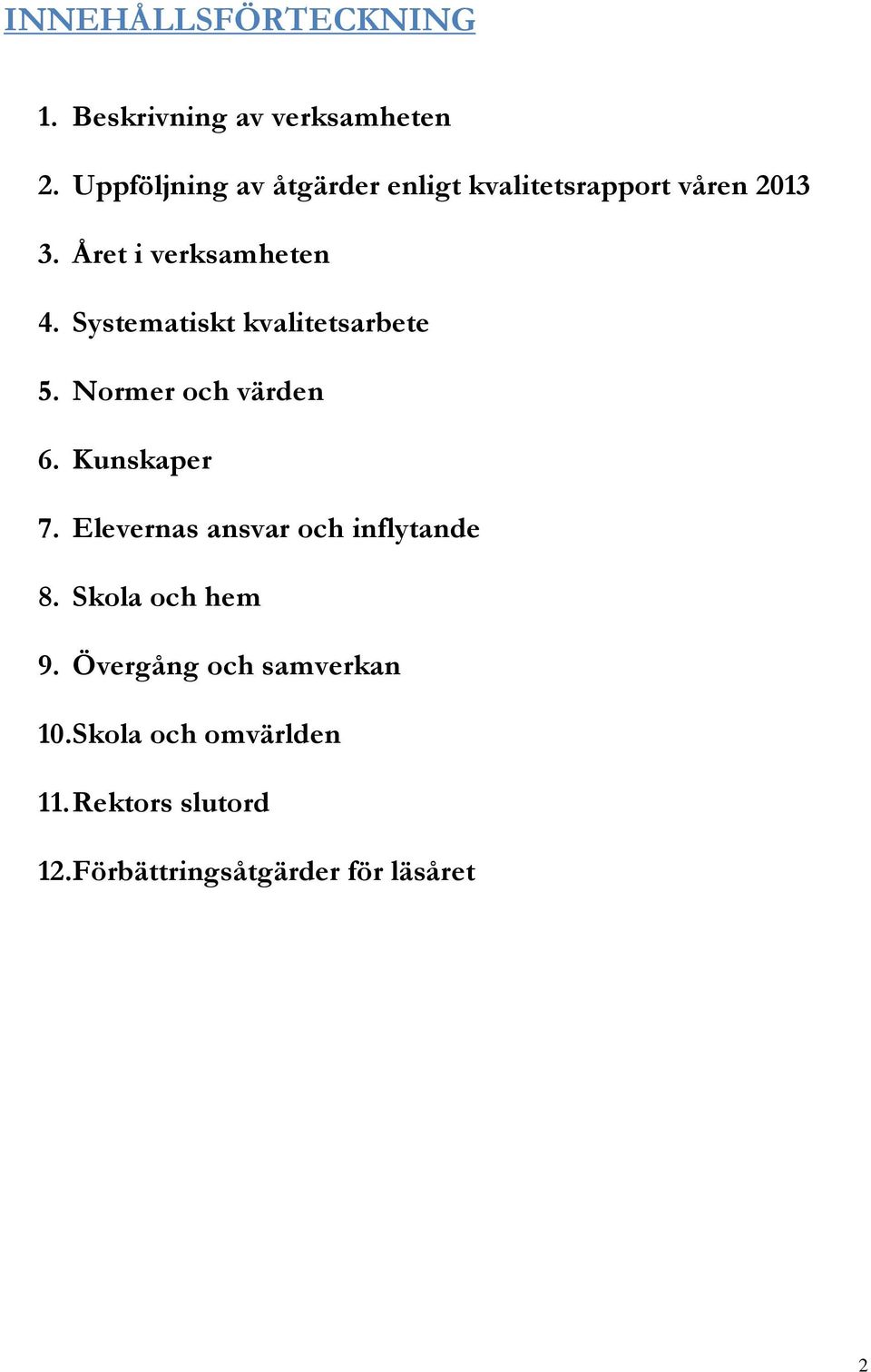 Systematiskt kvalitetsarbete 5. Normer och värden 6. Kunskaper 7.