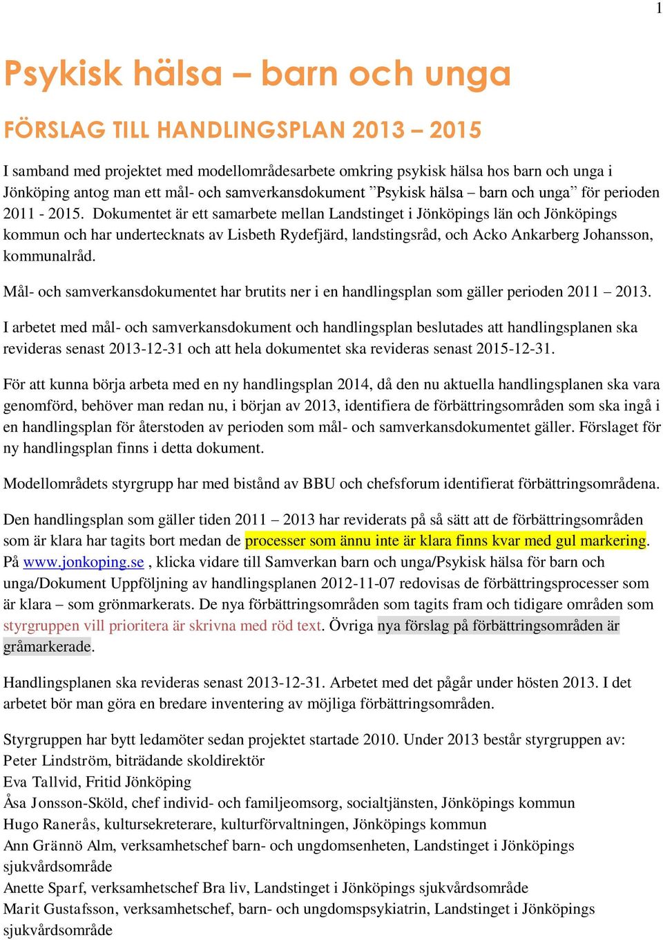 Dokumentet är ett samarbete mellan Landstinget i Jönköpings län och Jönköpings kommun och har undertecknats av Lisbeth Rydefjärd, landstingsråd, och Acko Ankarberg Johansson, kommunalråd.