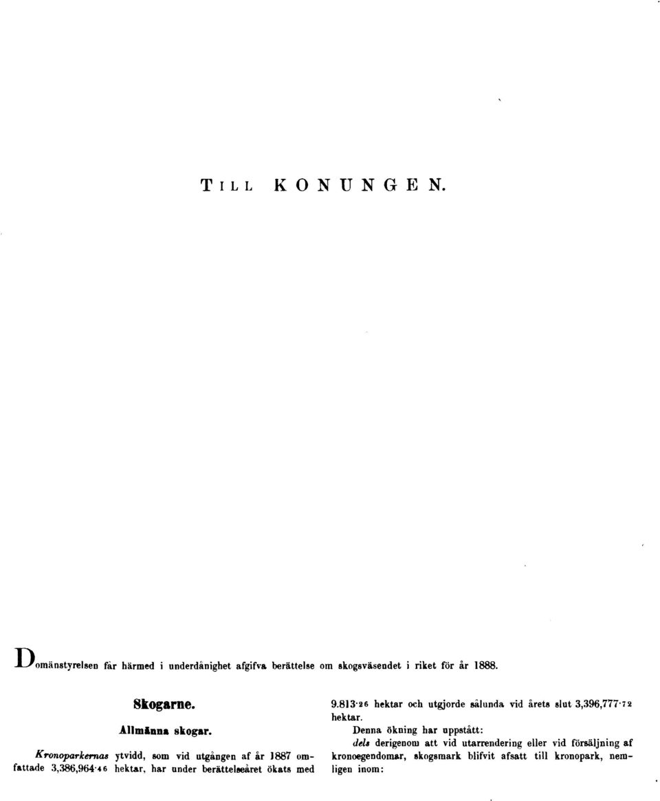 Kronoparkernas ytvidd, som vid utgången af år 1887 omfattade 3,386,964-4 6 hektar, har under berättelseåret ökats med 9.