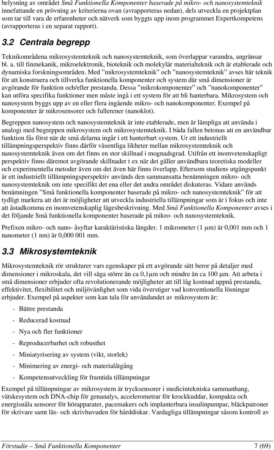 2 Centrala begrepp Teknikområdena mikrosystemteknik och nanosystemteknik, som överlappar varandra, an