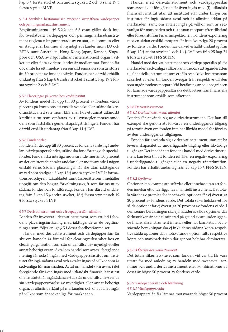 samt Australien, Hong Kong, Japan, Kanada, Singapore och USA av något allmänt internationellt organ i vilket ett eller flera av dessa länder är medlemmar.