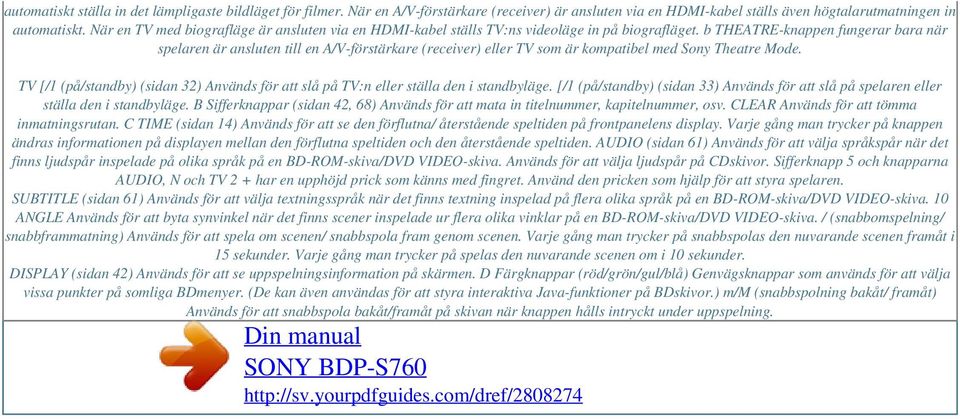 b THEATRE-knappen fungerar bara när spelaren är ansluten till en A/V-förstärkare (receiver) eller TV som är kompatibel med Sony Theatre Mode.