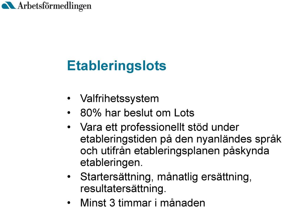 och utifrån etableringsplanen påskynda etableringen.