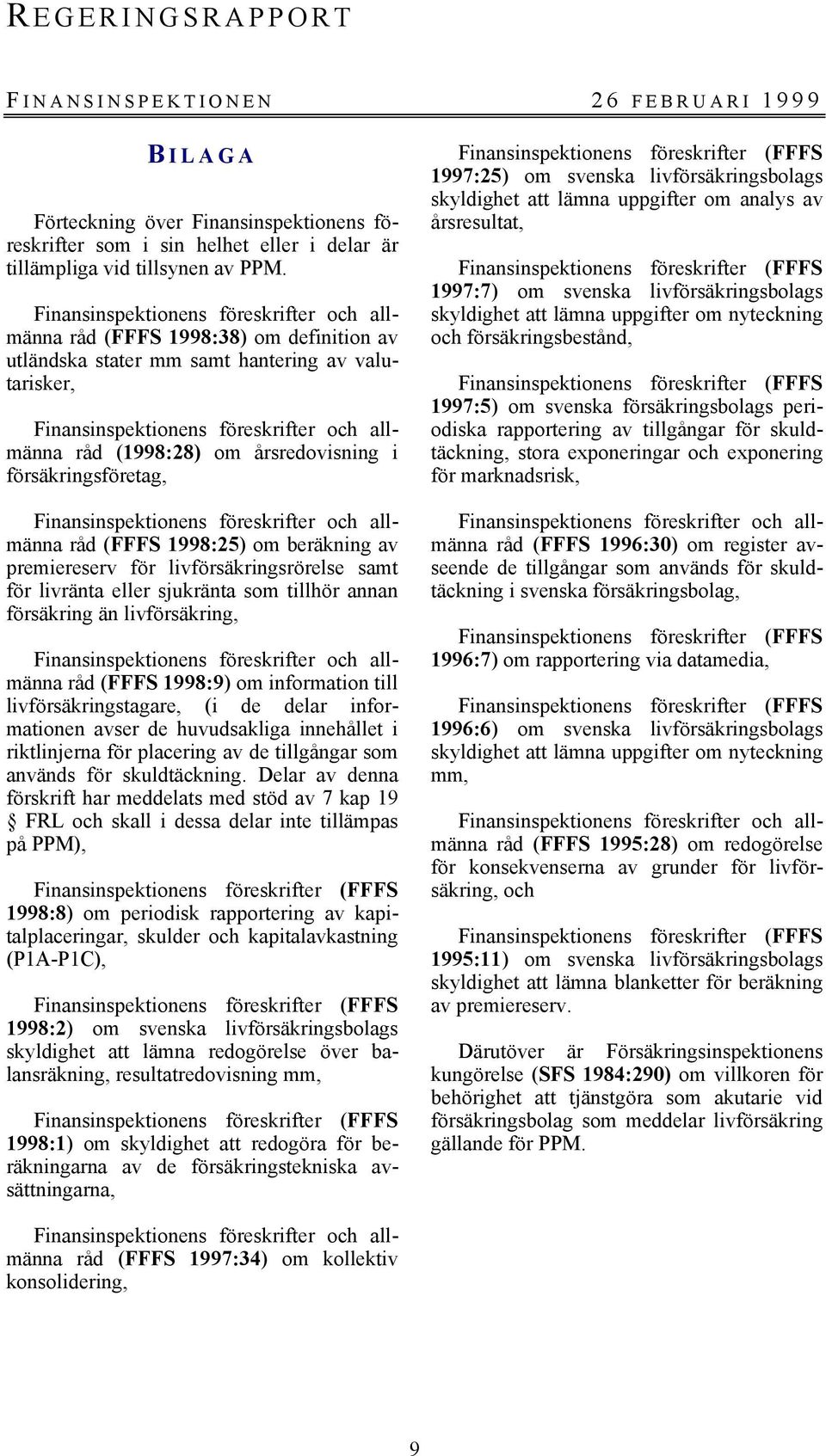 livförsäkringsrörelse samt för livränta eller sjukränta som tillhör annan försäkring än livförsäkring, råd (FFFS 1998:9) om information till livförsäkringstagare, (i de delar informationen avser de