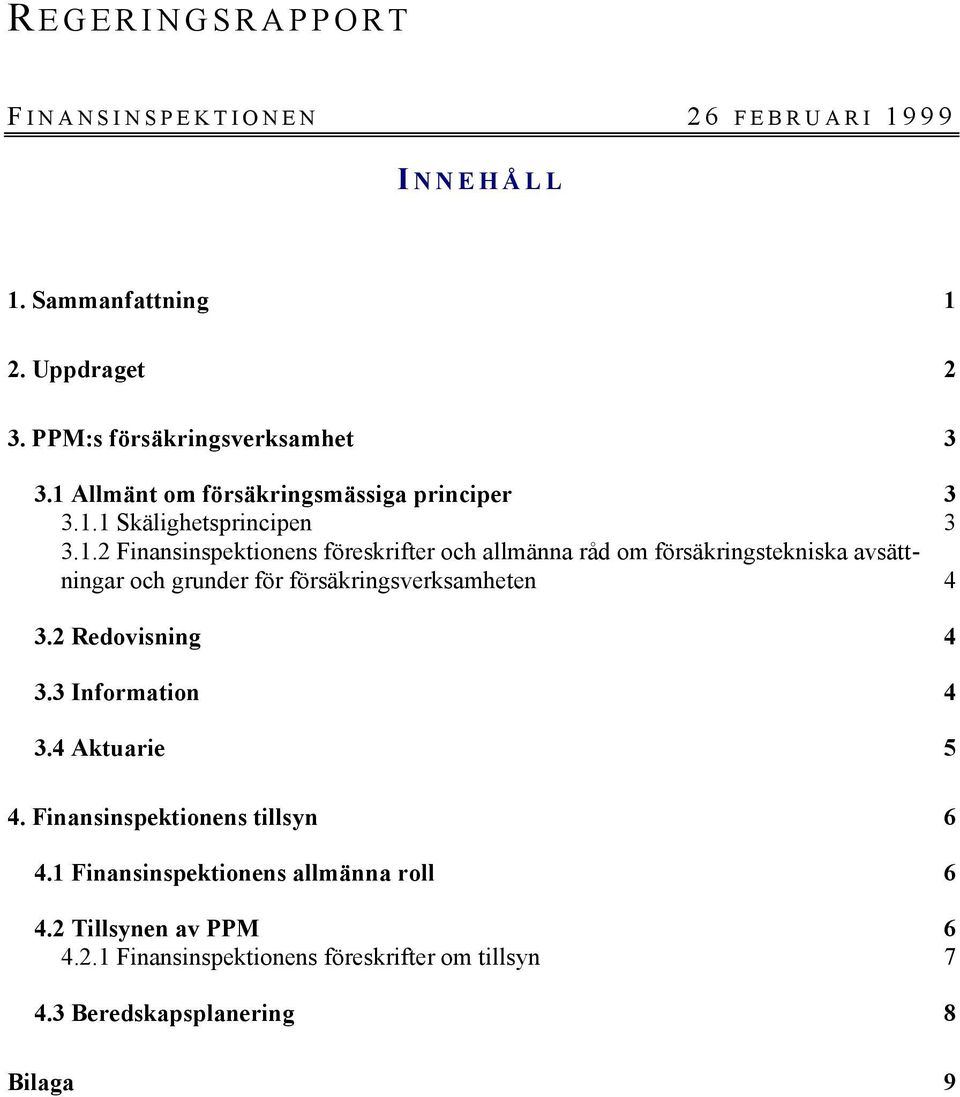 2 Redovisning 4 3.3 Information 4 3.4 Aktuarie 5 4. Finansinspektionens tillsyn 6 4.