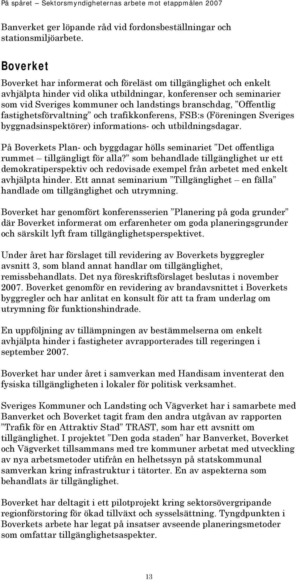 Offentlig fastighetsförvaltning och trafikkonferens, FSB:s (Föreningen Sveriges byggnadsinspektörer) informations- och utbildningsdagar.