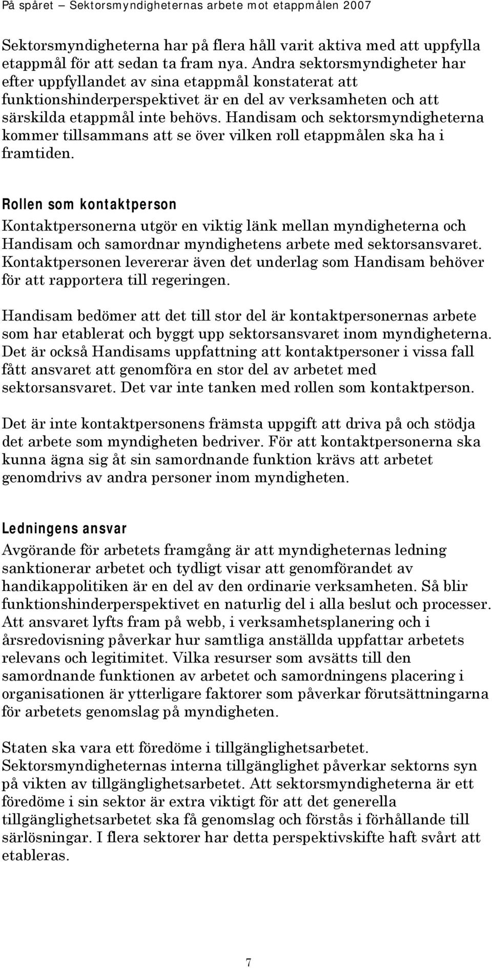 Handisam och sektorsmyndigheterna kommer tillsammans att se över vilken roll etappmålen ska ha i framtiden.