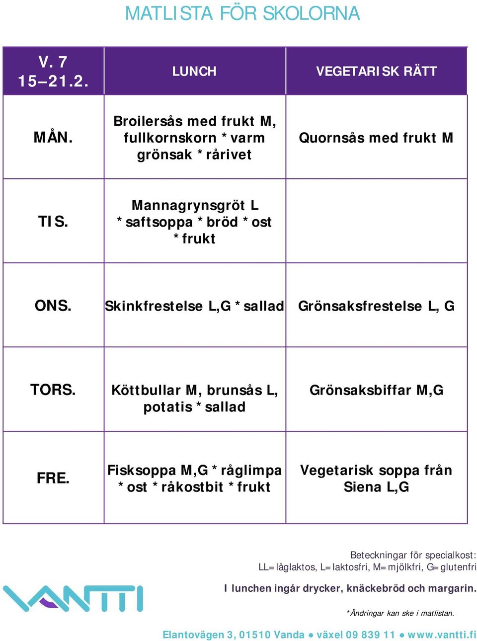 med frukt M Mannagrynsgröt L *saftsoppa *bröd *ost Skinkfrestelse L,G