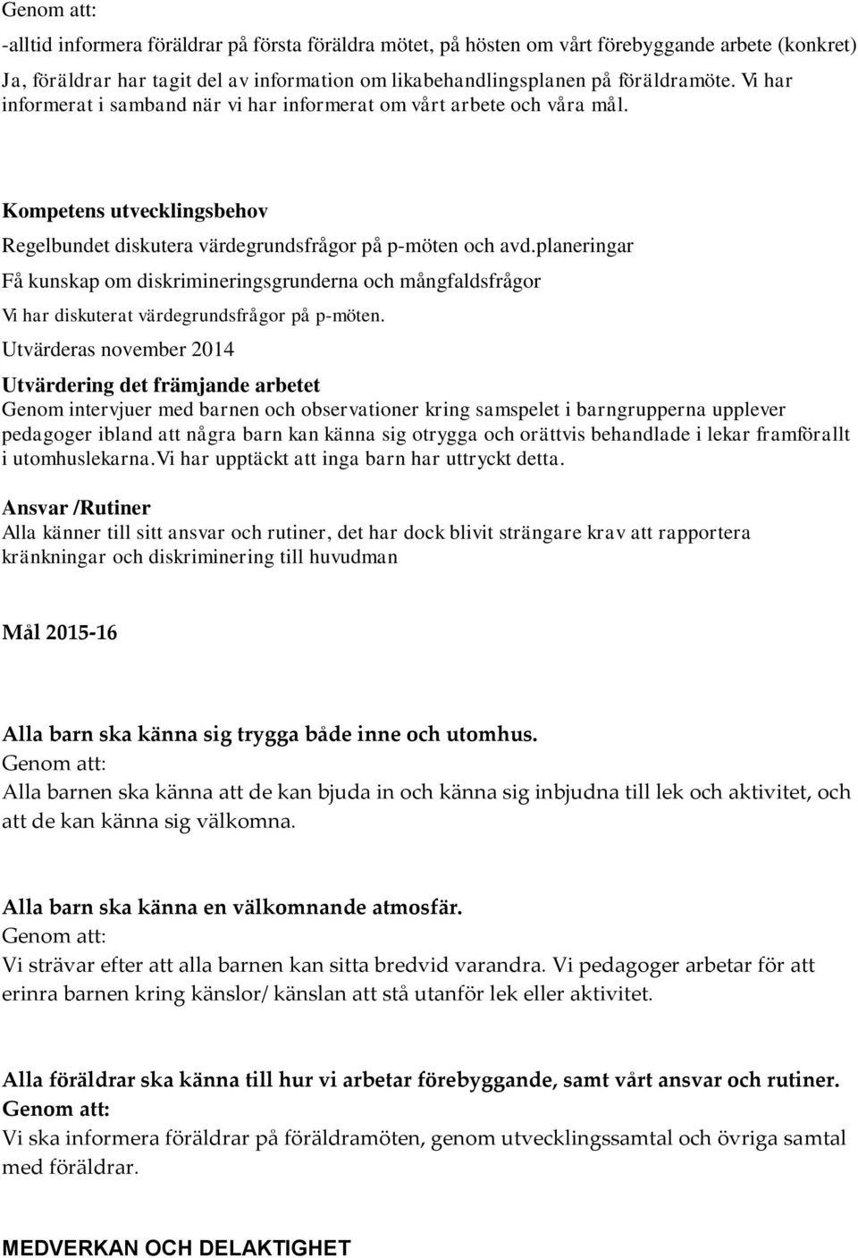 planeringar Få kunskap om diskrimineringsgrunderna och mångfaldsfrågor Vi har diskuterat värdegrundsfrågor på p-möten.