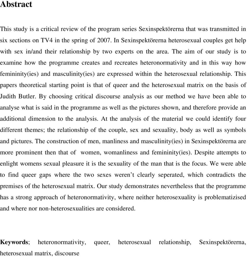 The aim of our study is to examine how the programme creates and recreates heteronormativity and in this way how femininity(ies) and masculinity(ies) are expressed within the heterosexual