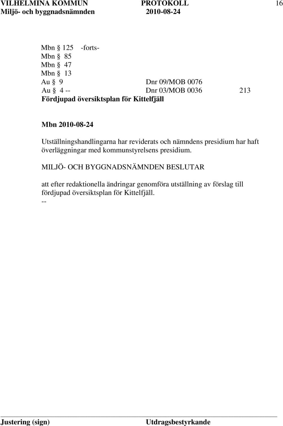 nämndens presidium har haft överläggningar med kommunstyrelsens presidium.