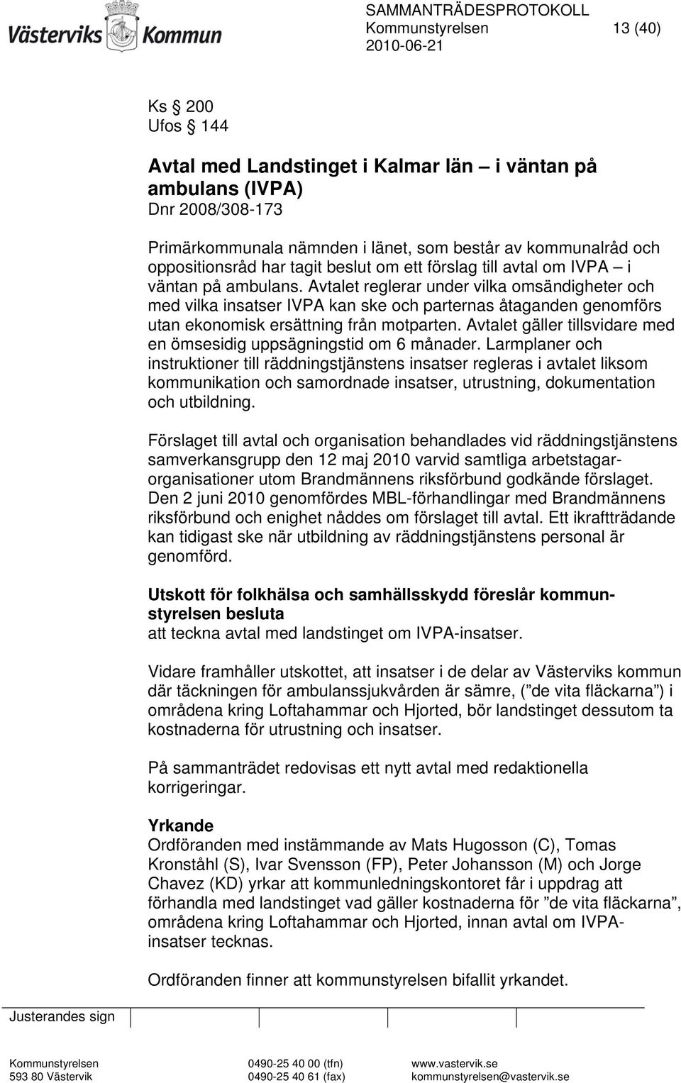 Avtalet reglerar under vilka omsändigheter och med vilka insatser IVPA kan ske och parternas åtaganden genomförs utan ekonomisk ersättning från motparten.