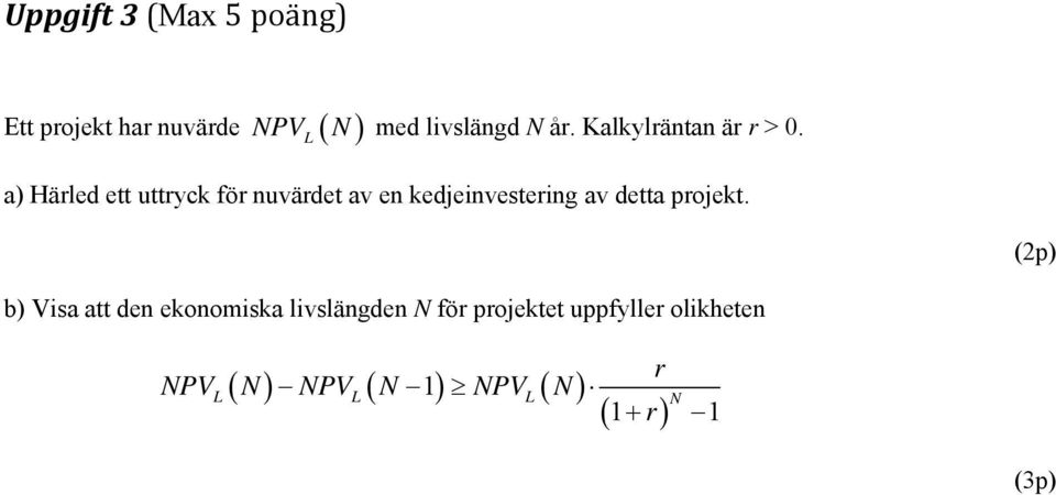 a) Härled ett uttryck för nuvärdet av en kedjeinvestering av detta