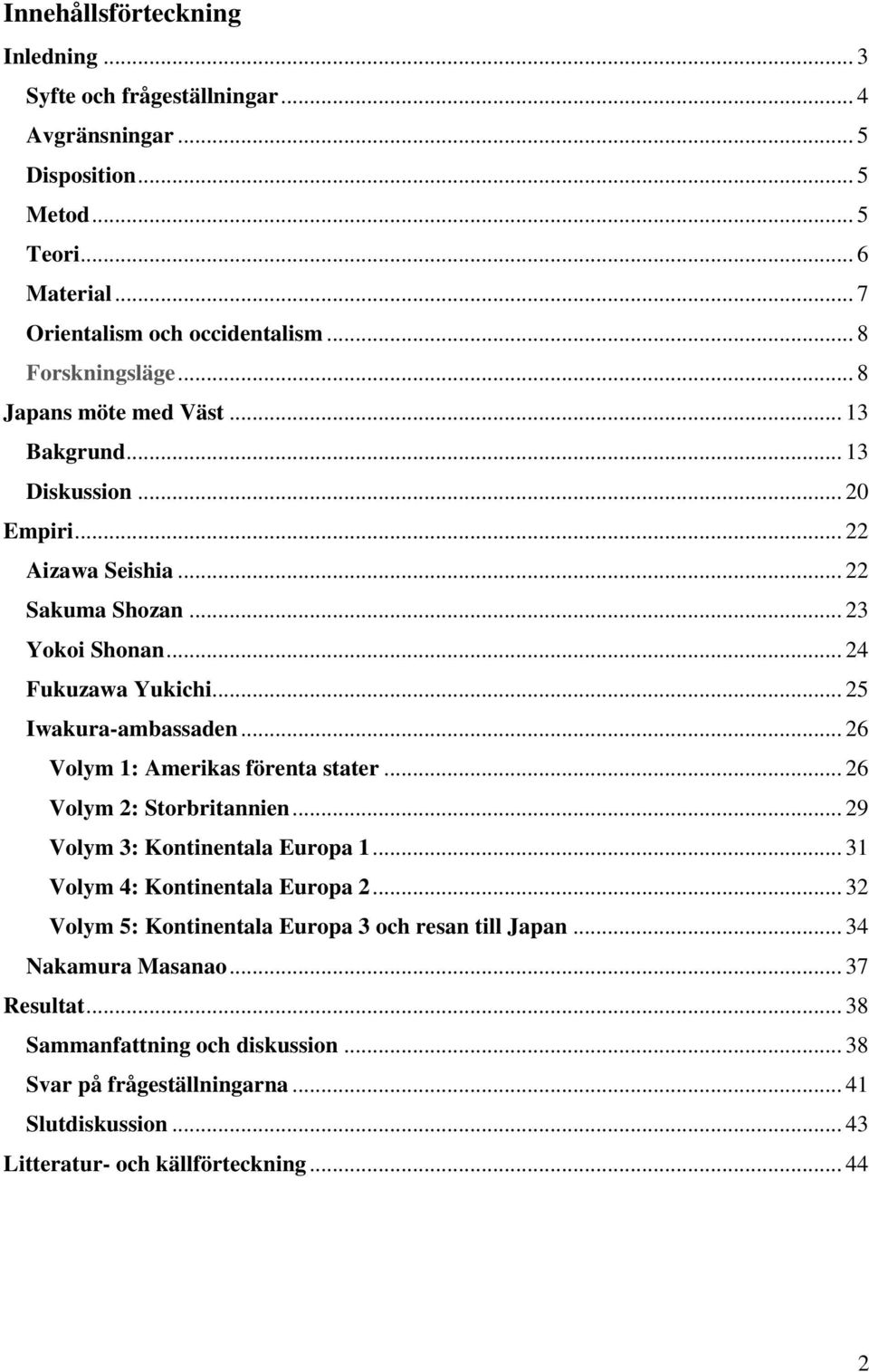 .. 25 Iwakura-ambassaden... 26 Volym 1: Amerikas förenta stater... 26 Volym 2: Storbritannien... 29 Volym 3: Kontinentala Europa 1... 31 Volym 4: Kontinentala Europa 2.