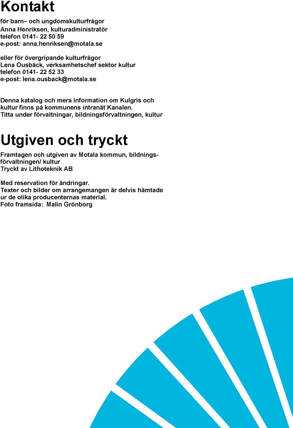 se Denna katalog och mera information om Kulgris och kultur finns på kommunens intranät Kanalen.