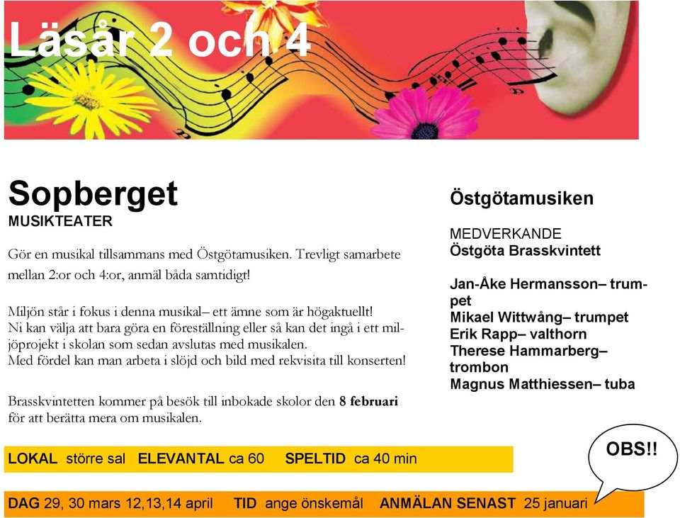 Med fördel kan man arbeta i slöjd och bild med rekvisita till konserten! Brasskvintetten kommer på besök till inbokade skolor den 8 februari för att berätta mera om musikalen.