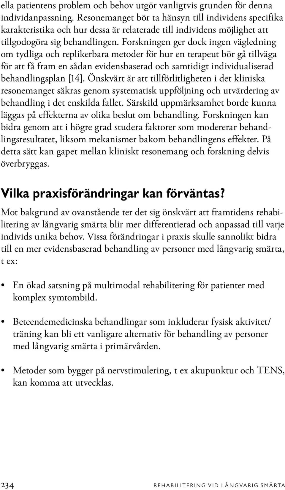 Forskningen ger dock ingen vägledning om tydliga och replikerbara metoder för hur en terapeut bör gå tillväga för att få fram en sådan evidensbaserad och samtidigt individualiserad behandlingsplan