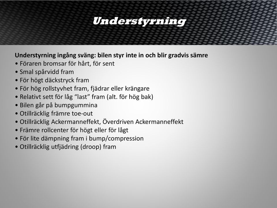 (alt. för hög bak) Bilen går på bumpgummina Otillräcklig främre toe-out Otillräcklig Ackermanneffekt, Överdriven