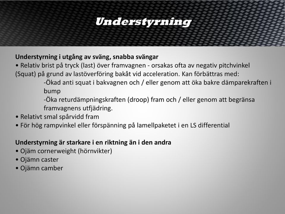 Kan förbättras med: -Ökad anti squat i bakvagnen och / eller genom att öka bakre dämparekraften i bump -Öka returdämpningskraften (droop) fram och / eller