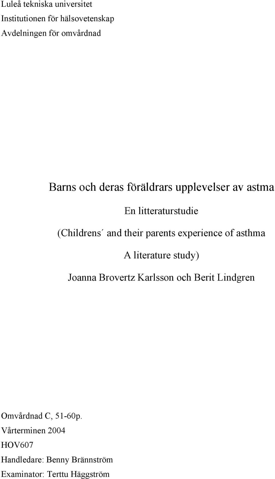 experience of asthma A literature study) Joanna Brovertz Karlsson och Berit Lindgren