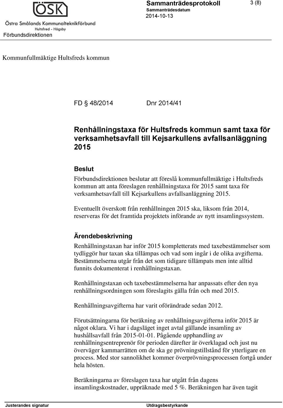 Eventuellt överskott från renhållningen 2015 ska, liksom från 2014, reserveras för det framtida projektets införande av nytt insamlingssystem.