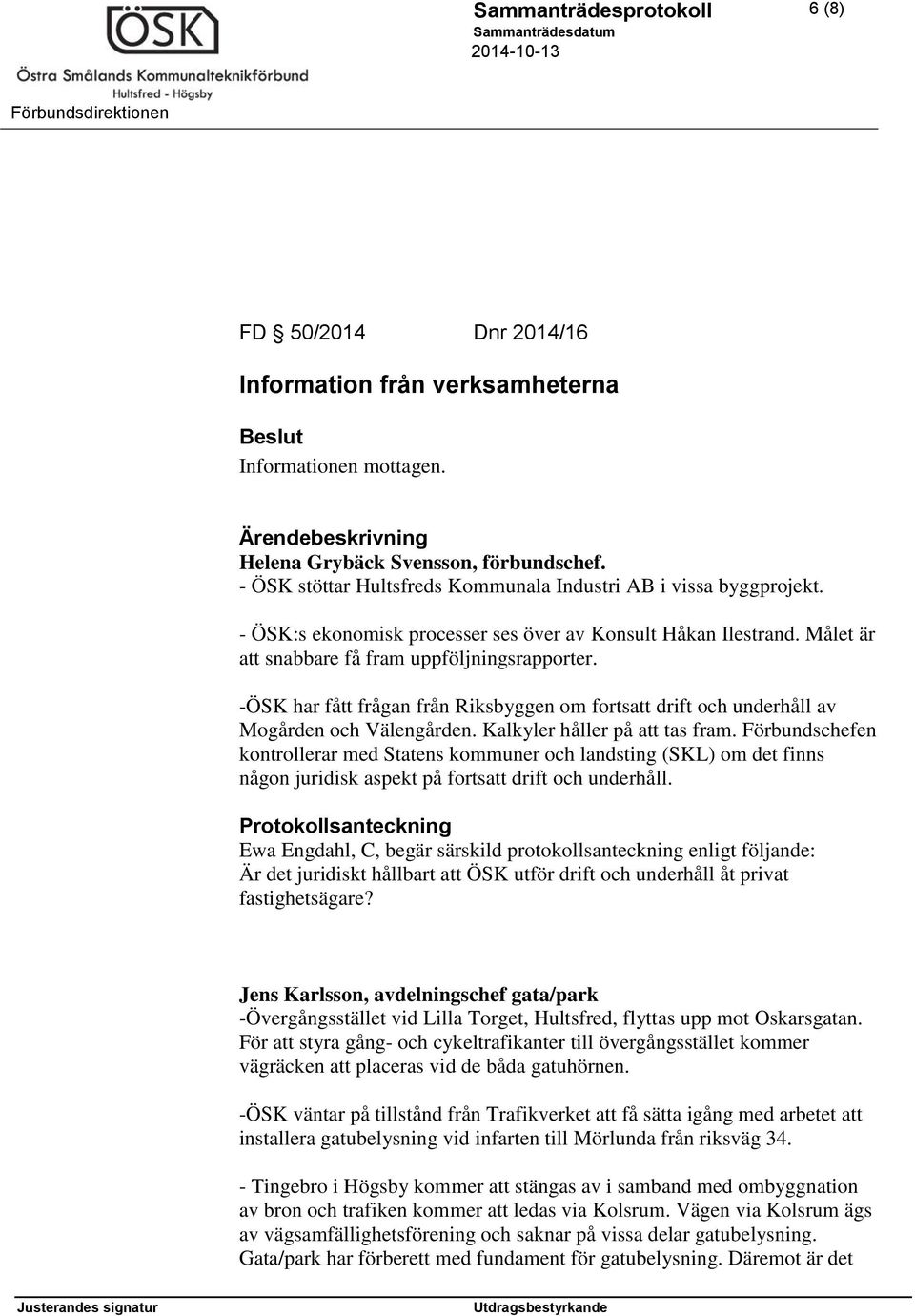 -ÖSK har fått frågan från Riksbyggen om fortsatt drift och underhåll av Mogården och Välengården. Kalkyler håller på att tas fram.