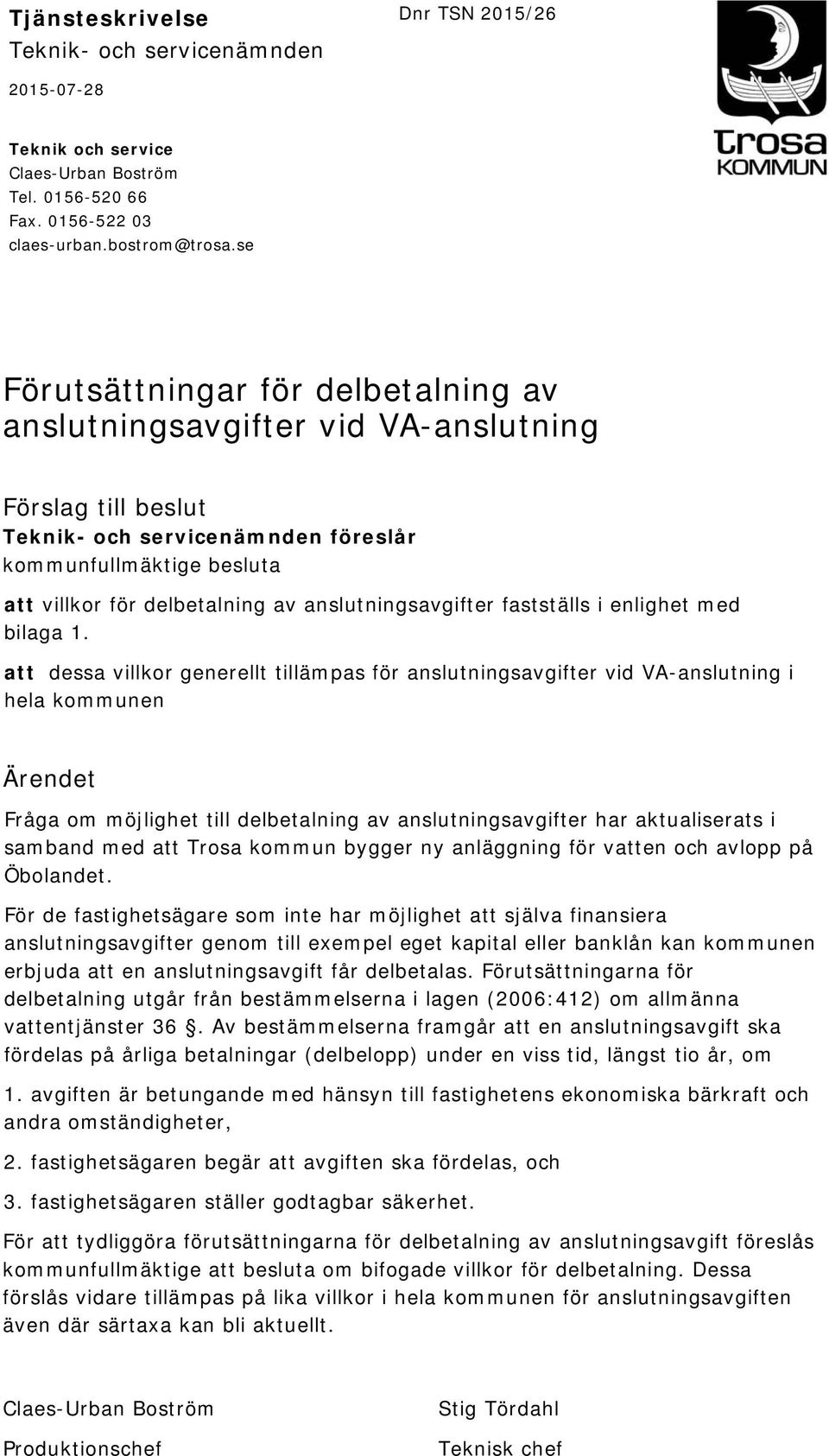 anslutningsavgifter fastställs i enlighet med bilaga 1.