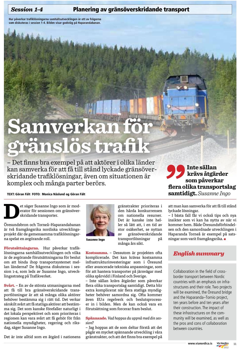 många parter berörs. TEXT: Göran Fält FOTO: Monica Näslund og Göran Fält Inte sällan krävs åtgärder som påverkar flera olika transportslag samtidigt.