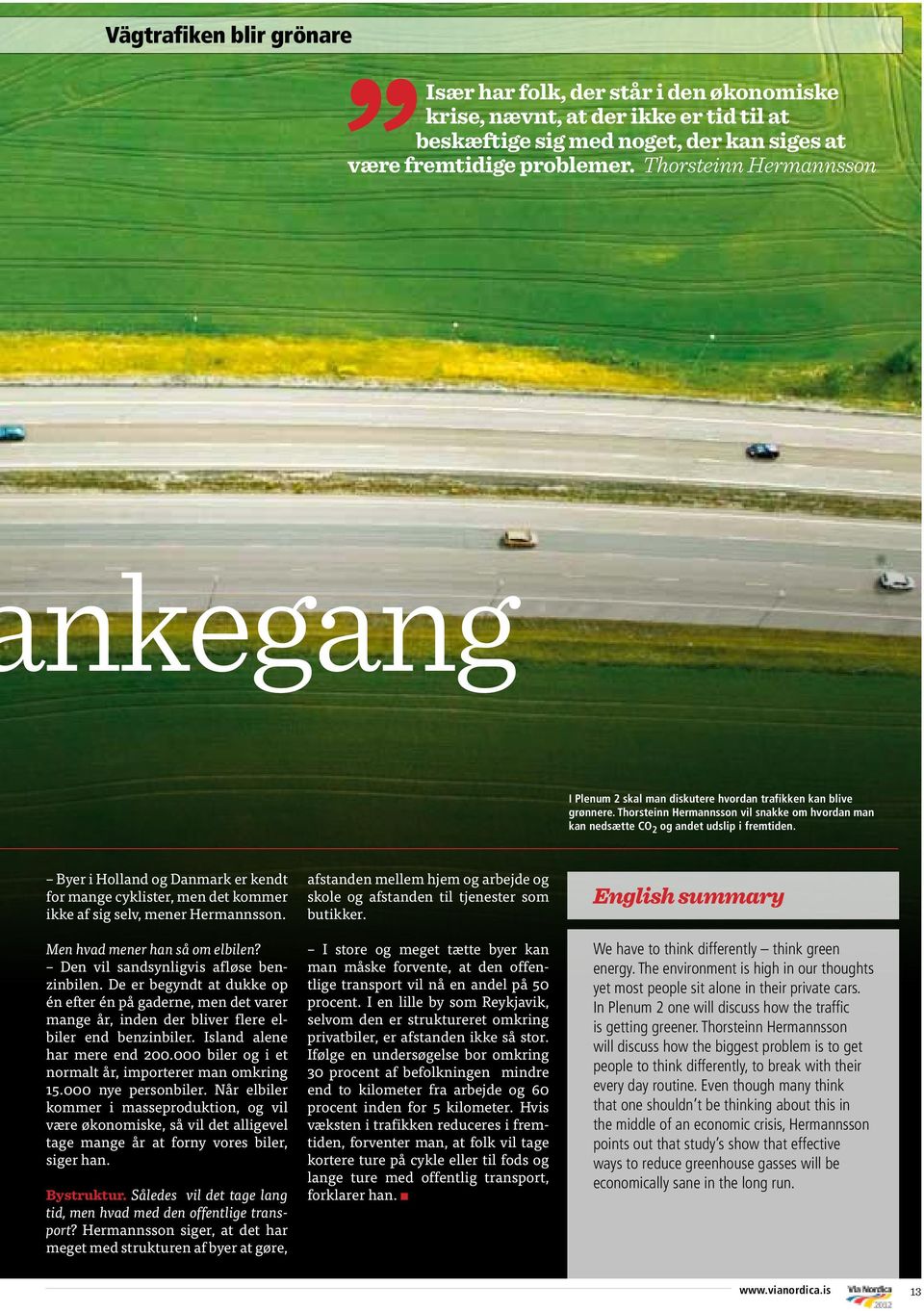 Byer i Holland og Danmark er kendt for mange cyklister, men det kommer ikke af sig selv, mener Hermannsson. Men hvad mener han så om elbilen? Den vil sandsynligvis afløse benzinbilen.