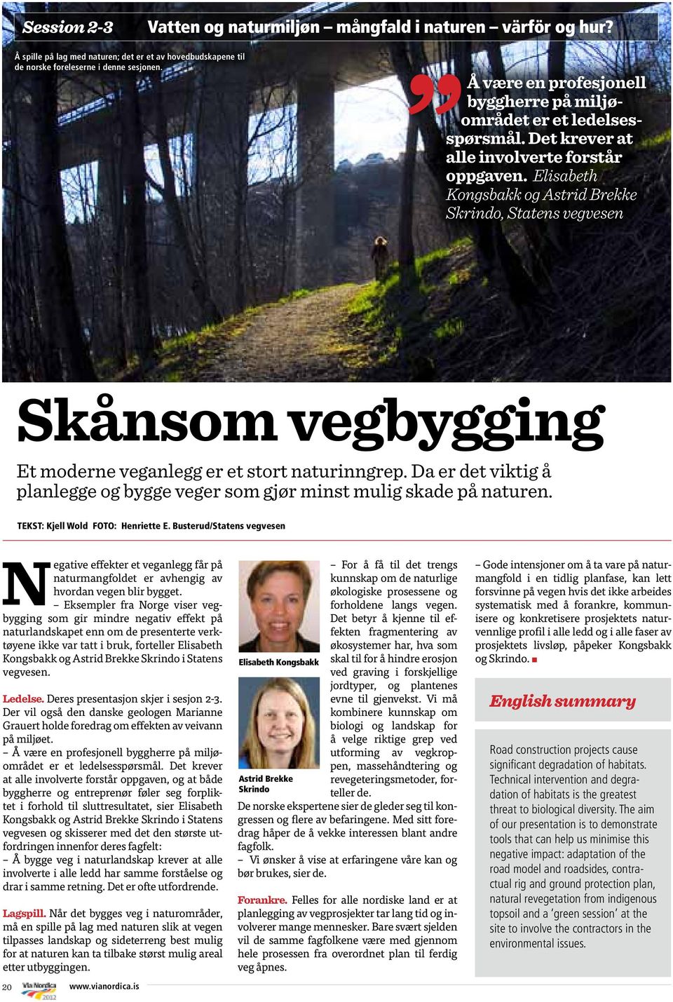 Elisabeth Kongsbakk og Astrid Brekke Skrindo, Statens vegvesen Skånsom vegbygging Et moderne veganlegg er et stort naturinngrep.