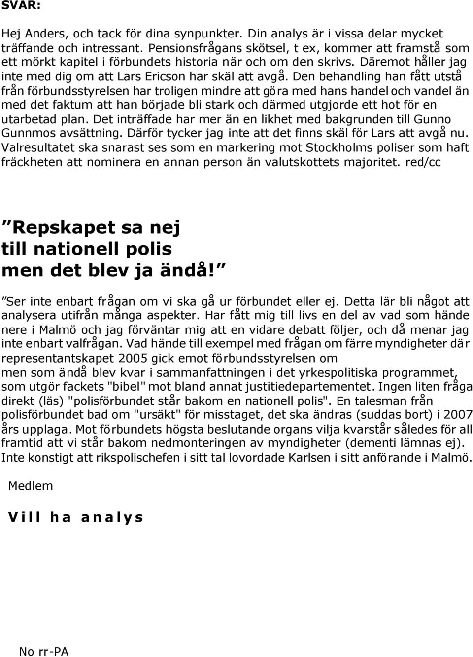 Den behandling han fått utstå från förbundsstyrelsen har troligen mindre att göra med hans handel och vandel än med det faktum att han började bli stark och därmed utgjorde ett hot för en utarbetad