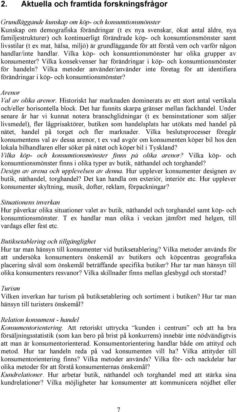 Vilka köp- och konsumtionsmönster har olika grupper av konsumenter? Vilka konsekvenser har förändringar i köp- och konsumtionsmönster för handeln?