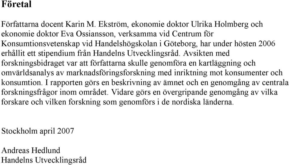 erhållit ett stipendium från Handelns Utvecklingsråd.