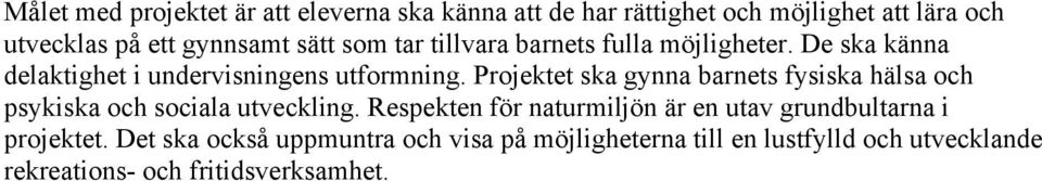 Projektet ska gynna barnets fysiska hälsa och psykiska och sociala utveckling.