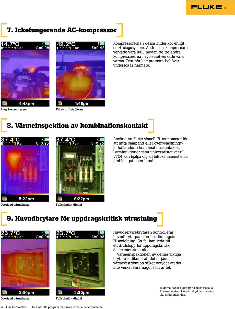 Värmeinspektion av kombinationskontakt Använd en Fluke visuell IR-termometer för att hitta samband eller överbelastningsförhållanden i kombinationskontakter.