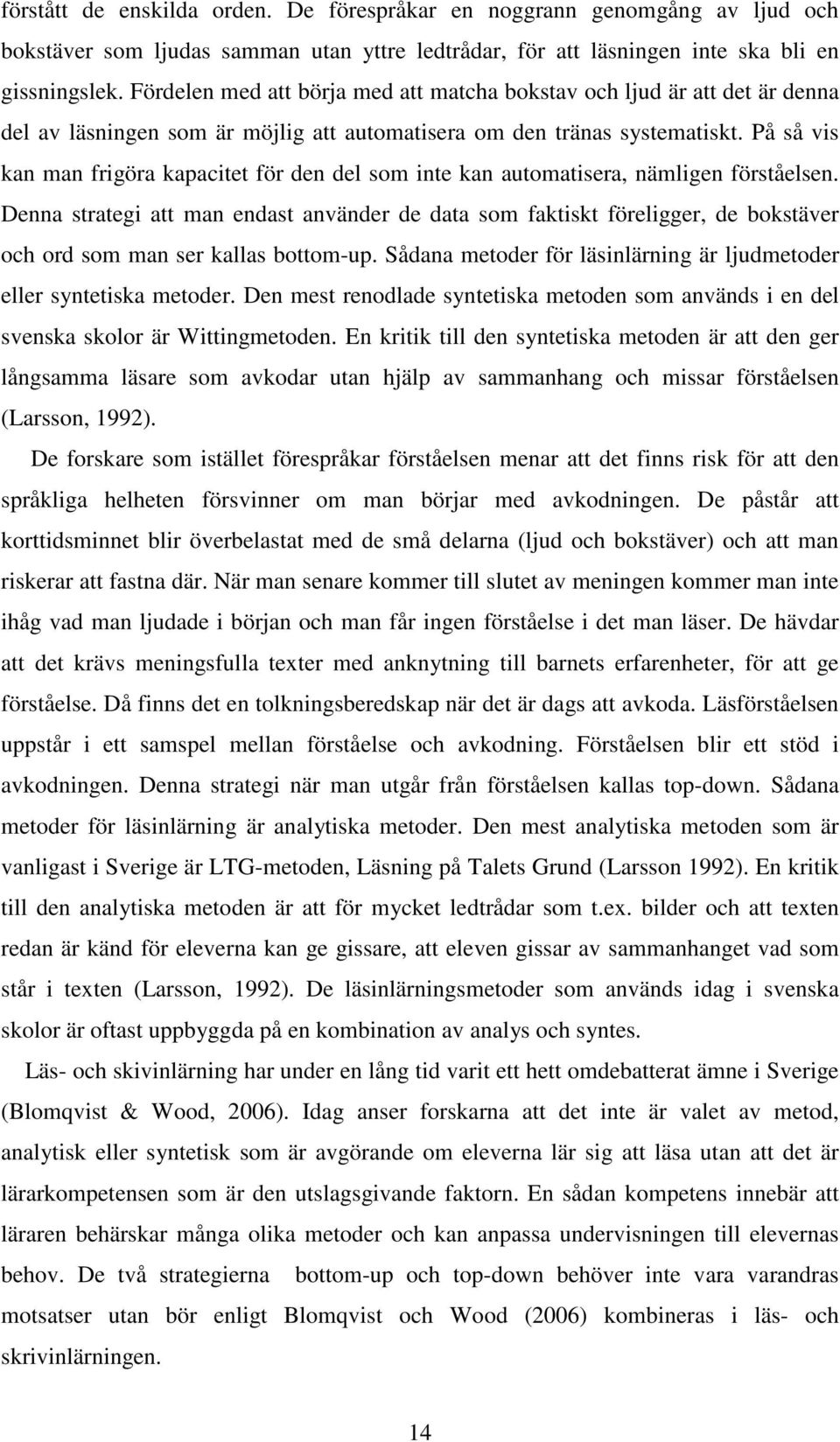 På så vis kan man frigöra kapacitet för den del som inte kan automatisera, nämligen förståelsen.