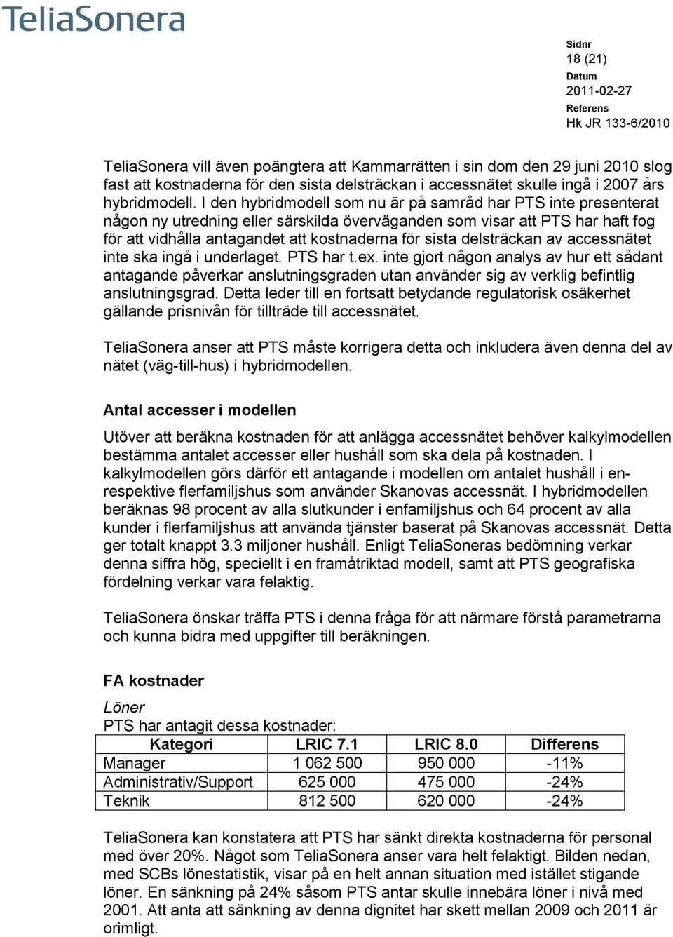 delsträckan av accessnätet inte ska ingå i underlaget. PTS har t.ex.