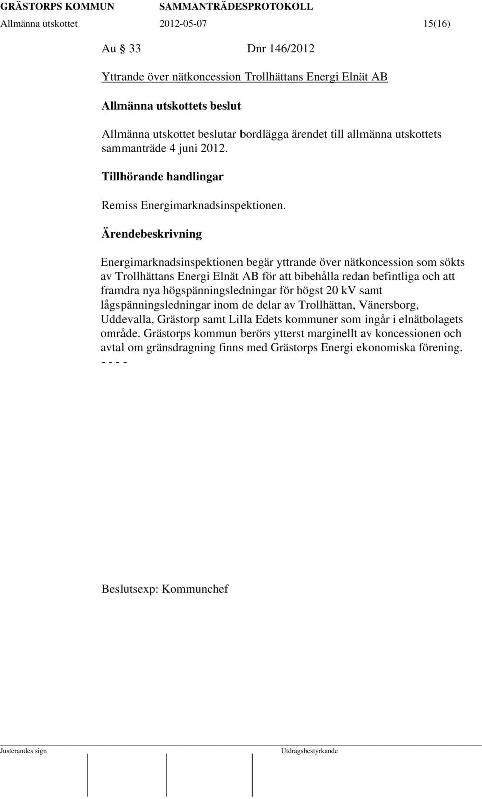 Energimarknadsinspektionen begär yttrande över nätkoncession som sökts av Trollhättans Energi Elnät AB för att bibehålla redan befintliga och att framdra nya högspänningsledningar för högst