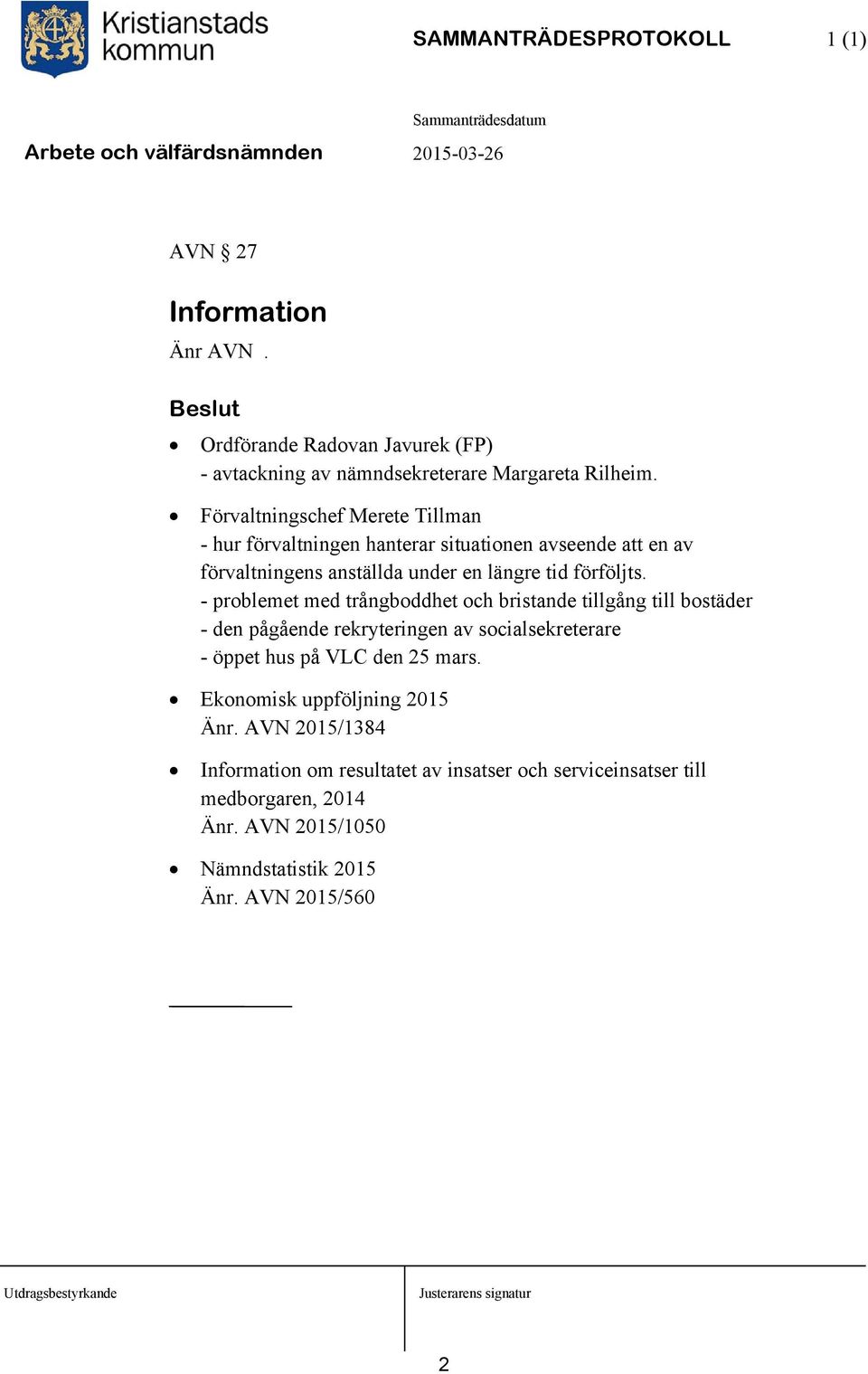 - problemet med trångboddhet och bristande tillgång till bostäder - den pågående rekryteringen av socialsekreterare - öppet hus på VLC den 25 mars.